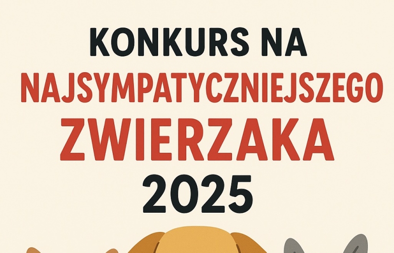 Zachęcamy do udziału w konkursie "Najsympatyczniejszy Zwierzak 2025"